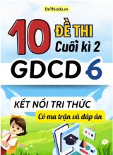 10 Đề thi cuối kì 2 GDCD Lớp 6 có ma trận & đáp án (Kết nối tri thức)